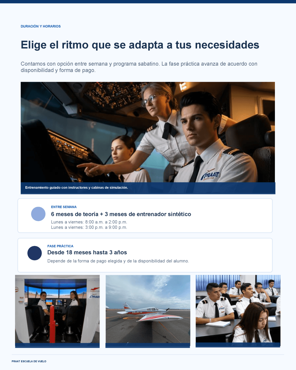 Duración y horarios: opción entre semana con 6 meses de teoría más 3 meses de entrenador sintético, de lunes a viernes de 8:00 a 14:00 o de 15:00 a 21:00. La fase práctica va desde 18 meses hasta 3 años.